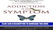 New Book Addiction Is the Symptom: Heal the Cause and Prevent Relapse with 12 Steps That Really Work