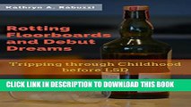 [PDF] Rotting Floorboards and Debut Dreams: Tripping through Childhood before LSD Popular Collection