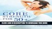 [PDF] Core Strength for 50+: A Customized Program for Safely Toning Ab, Back, and Oblique Muscles