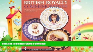 FAVORITE BOOK  British Royalty Commemoratives (Schiffer Book for Collectors (Paperback)) FULL