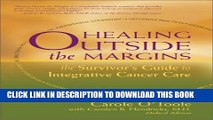 [PDF] Healing Outside the Margins: The Survivor s Guide to Integrative Cancer Care Full Online