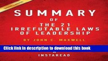 Download Summary of the 21 Irrefutable Laws of Leadership: By John C. Maxwell Includes Analysis
