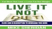 [Read] Live It NOT Diet!: Eat More Not Less. Lose Fat Not Weight. Popular Online