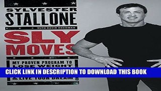 [PDF] Sly Moves: My Proven Program to Lose Weight, Build Strength, Gain Will Power, and Live your