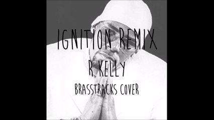 R. Kelly - Ignition (BrassTracks Re - Remix)