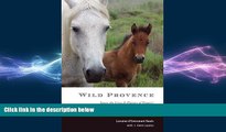 READ book  Wild Provence:Savor the Lives and Flavors of France s Cowboys of the Camargue  FREE