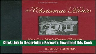 [Reads] The Christmas House: How One Man s Dream Changed the Way We Celebrate Christmas Online Books