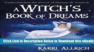 [Download] A Witch s Book of Dreams: Understanding the Power of Dreams and Symbols Free Books