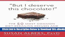[Reads] But I Deserve This Chocolate!: The Fifty Most Common Diet-Derailing Excuses and How to