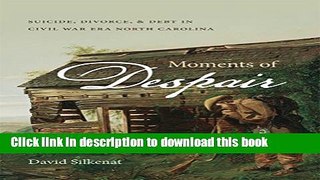 Read Moments of Despair: Suicide, Divorce, and Debt in Civil War Era North Carolina  PDF Free