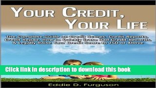 Read Your Credit, Your Life: The Complete Guide on Credit Scores, Credit Reports, Credit Repair,