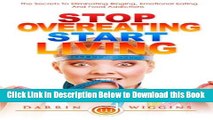 [Reads] Stop Overeating Start Living: The Secrets To Eliminating Binging, Emotional Eating And
