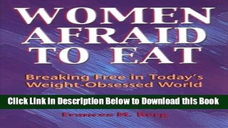 [Best] Women Afraid to Eat: Breaking Free in Today s Weight-Obsessed World Free Books