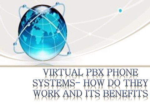 Virtual PBX Phone Systems- How Do They Work And Its Benefits