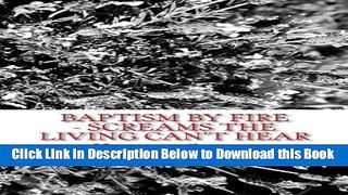 [Download] Baptism By Fire - Screams the Living Can t Hear: A Memoir Online Books