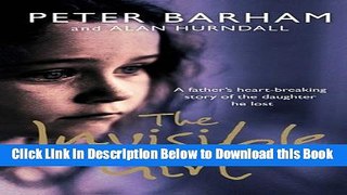 [Best] The Invisible Girl: A Father s Heart-breaking Story of the Daughter He Lost Online Ebook
