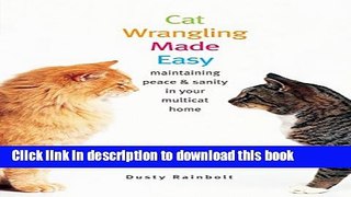 Read Cat Wrangling Made Easy: Maintaining Peace and Sanity in Your Multicat Home (Made Easy