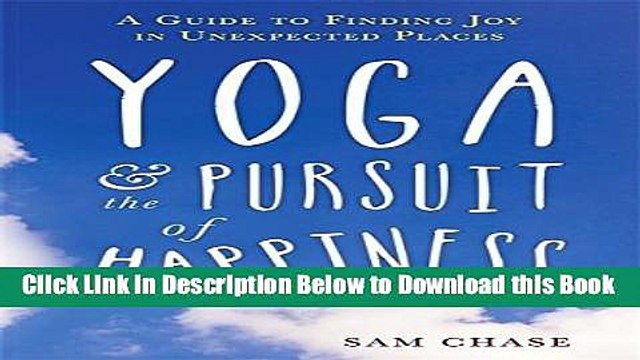 [Reads] Yoga and the Pursuit of Happiness: A Guide to Finding Joy in Unexpected Places Online Books