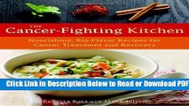 [Get] The Cancer-Fighting Kitchen: Nourishing, Big-Flavor Recipes for Cancer Treatment and