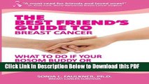 [Read] The Best Friend s Guide to Breast Cancer: What to Do if Your Bosom Buddy or Loved One is