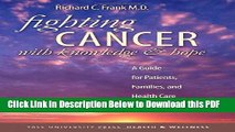 [Read] Fighting Cancer with Knowledge and Hope: A Guide for Patients, Families, and Health Care