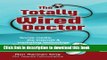 Read The Totally Wired Doctor: Social media, the Internet   marketing technology for medical
