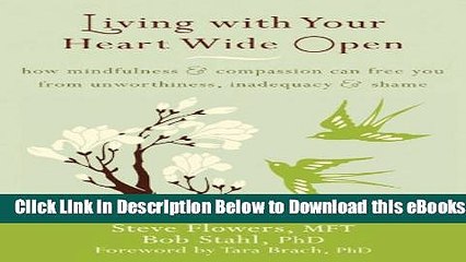 [Download] Living with Your Heart Wide Open: How Mindfulness and Compassion Can Free You from