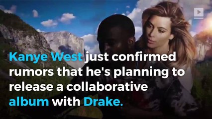 It's official: Kanye West and Drake are working on a collaborative album