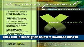 [Read] The Cancer Journal ~ Heal Yourself!: How to Cure Cancer Series Ebook Free