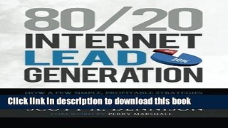 PDF 80/20 Internet Lead Generation: How a Few Simple, Profitable Strategies Can Lead to