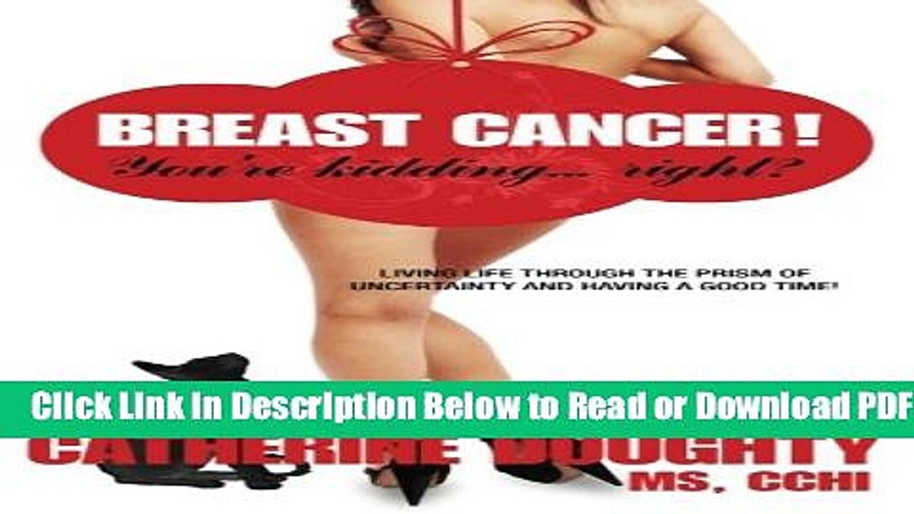 [Get] Breast Cancer! You re Kidding... right? Living Life Through The Prism of Uncertainty And