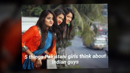 5 Things Pakistani Girls think about Indian guys