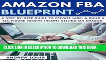 [PDF] Amazon FBA: Amazon FBA Blueprint: A Step-By-Step Guide to Private Label   Build a Six-Figure
