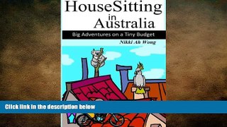 complete  HouseSitting in Australia: Big Adventures on a Tiny Budget