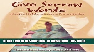 [PDF] Give Sorrow Words: Maryse Holder s Letters From Mexico Full Collection