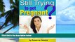 Big Deals  Still Trying to Get Pregnant?: Discover How to Increase Your Chances of Getting