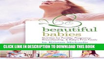 [PDF] Beautiful Babies: Nutrition for Fertility, Pregnancy, Breast-feeding, and Baby s First Foods