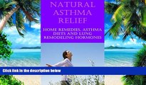 Must Have PDF  Natural Asthma Cure and Relief: Home Remedies for Asthma Relief, Asthma Diet, Treat