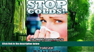 Big Deals  STOP COLDS!  The Many, Many ways to cure   Prevent that NASTY cold  FOREVER (stop!
