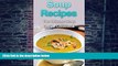 Big Deals  Soup Recipes: The Ultimate Soup Recipe Cookbook  Free Full Read Most Wanted