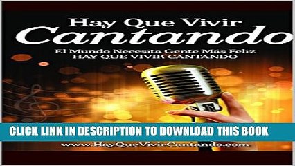 [PDF] HAY QUE VIVIR CANTANDO: MUSICA CON PROPOSITO. El Mundo Necesita Gente MÃ¡s Feliz (Spanish