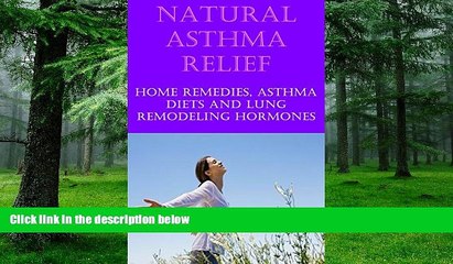 Big Deals  Natural Asthma Cure and Relief: Home Remedies for Asthma Relief, Asthma Diet, Treat