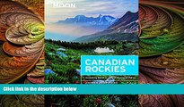 complete  Moon Canadian Rockies: Including Banff   Jasper National Parks (Moon Handbooks)