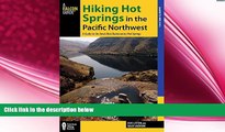complete  Hiking Hot Springs in the Pacific Northwest: A Guide to the Area s Best Backcountry Hot