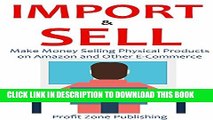 [PDF] IMPORT   SELL: Make Money Selling Physical Products on Amazon and Other E-Commerce Store