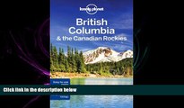 there is  Lonely Planet British Columbia   the Canadian Rockies (Travel Guide)