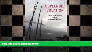 READ book  A Splendid Isolation: Lessons on Happiness from the Kingdom of Bhutan  FREE BOOOK