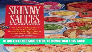 [New] Skinny Sauces   Marinades/over 140 Seductive Ways to Turn Low-Fat Eating into Gourmet Dining