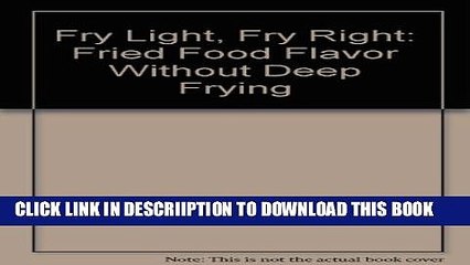 [New] Fry Light, Fry Right: Fried Food Flavor Without Deep Frying Exclusive Full Ebook