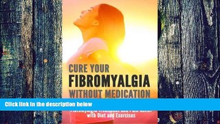 Big Deals  Cure Your Fibromyalgia without Medication: Fibromyalgia Treatment and Pain Relief with